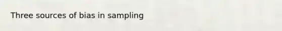 Three sources of bias in sampling