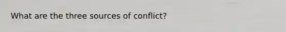 What are the three sources of conflict?