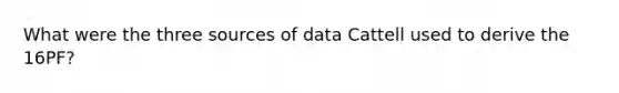 What were the three sources of data Cattell used to derive the 16PF?