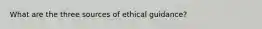 What are the three sources of ethical guidance?