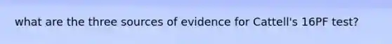 what are the three sources of evidence for Cattell's 16PF test?