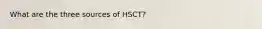 What are the three sources of HSCT?