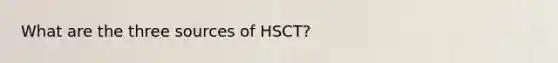 What are the three sources of HSCT?