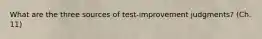 What are the three sources of test-improvement judgments? (Ch. 11)