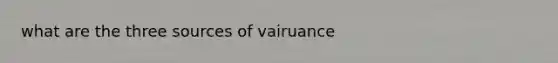 what are the three sources of vairuance