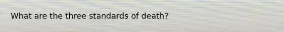 What are the three standards of death?