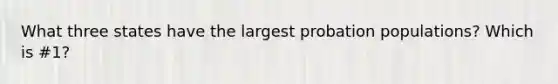 What three states have the largest probation populations? Which is #1?