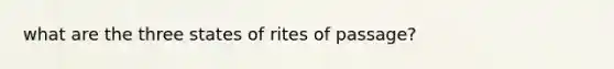 what are the three states of rites of passage?