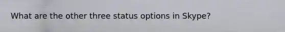 What are the other three status options in Skype?