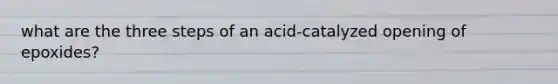 what are the three steps of an acid-catalyzed opening of epoxides?