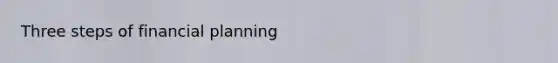 Three steps of financial planning