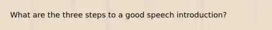 What are the three steps to a good speech introduction?