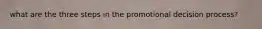what are the three steps in the promotional decision process?