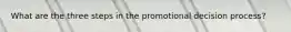 What are the three steps in the promotional decision process?