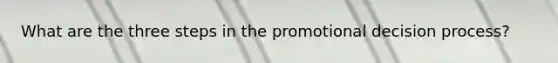 What are the three steps in the promotional decision process?