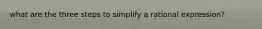 what are the three steps to simplify a rational expression?