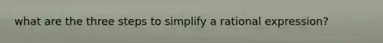 what are the three steps to simplify a rational expression?