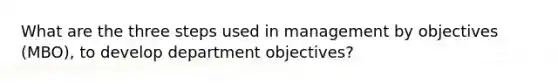 What are the three steps used in management by objectives (MBO), to develop department objectives?