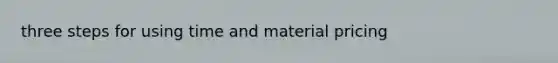three steps for using time and material pricing