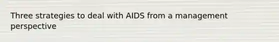 Three strategies to deal with AIDS from a management perspective