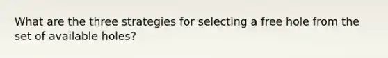 What are the three strategies for selecting a free hole from the set of available holes?