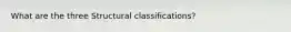 What are the three Structural classifications?