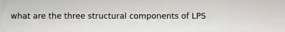 what are the three structural components of LPS