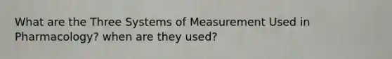 What are the Three Systems of Measurement Used in Pharmacology? when are they used?