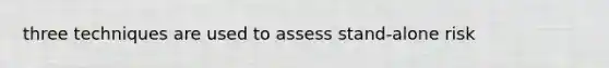 three techniques are used to assess stand-alone risk