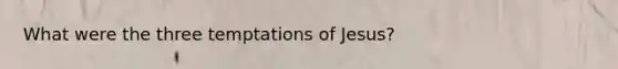 What were the three temptations of Jesus?