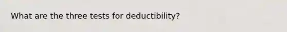 What are the three tests for deductibility?