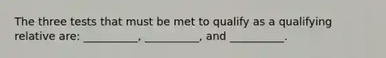 The three tests that must be met to qualify as a qualifying relative are: __________, __________, and __________.