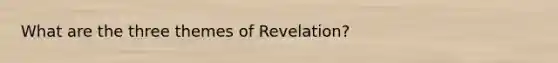 What are the three themes of Revelation?