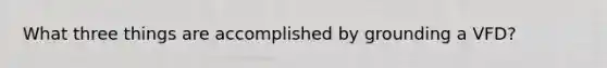 What three things are accomplished by grounding a VFD?