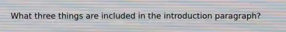 What three things are included in the introduction paragraph?