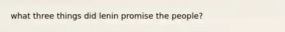 what three things did lenin promise the people?