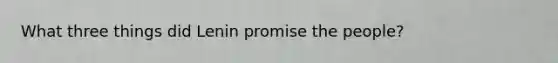 What three things did Lenin promise the people?