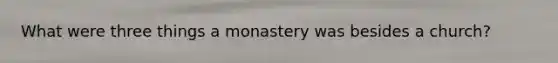 What were three things a monastery was besides a church?