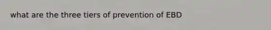 what are the three tiers of prevention of EBD