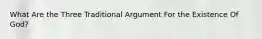 What Are the Three Traditional Argument For the Existence Of God?