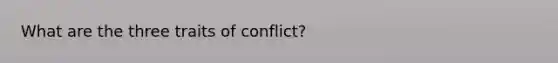 What are the three traits of conflict?