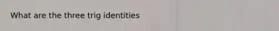 What are the three trig identities