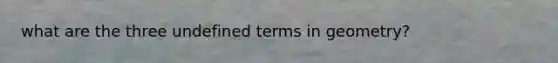 what are the three undefined terms in geometry?