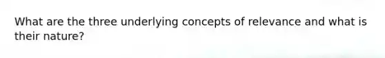 What are the three underlying concepts of relevance and what is their nature?