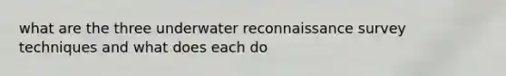 what are the three underwater reconnaissance survey techniques and what does each do