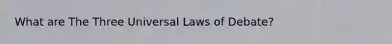 What are The Three Universal Laws of Debate?