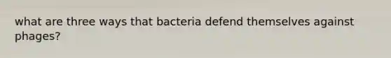 what are three ways that bacteria defend themselves against phages?