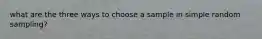 what are the three ways to choose a sample in simple random sampling?