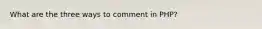 What are the three ways to comment in PHP?