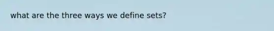 what are the three ways we define sets?